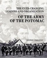 The Ever-Changing Leaders and Organization of the Army of the Potomac 1440179476 Book Cover