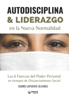 Autodisciplina y liderazgo en la nueva normalidad: Las 6 Fuerzas del Poder Personal en tiempos de Distanciamiento Social (Spanish Edition) 841826246X Book Cover