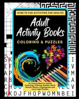Adult Activity Books Coloring and Puzzles Over 70 Fun Activities for Adults: An Activity Book for Adults Featuring: Coloring, Sudoku, Word Search, Mazes, Cryptograms and more Logic Puzzles 1979924546 Book Cover