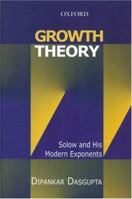 Growth Theory: Solow and His Modern Exponents 019567524X Book Cover