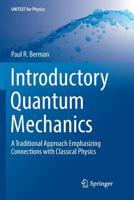 Introductory Quantum Mechanics: A Traditional Approach Emphasizing Connections with Classical Physics 3319886282 Book Cover