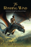 The Rushing Wind: A Soul’s Journey Through Time, Destiny, and Dragons 1967109648 Book Cover