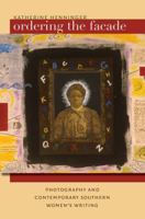 Ordering the Facade: Photography and Contemporary Southern Women's Writing (New Directions in Southern Studies) 0807858056 Book Cover