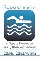 Swimming for Life: A Guide to Swimming for Fitness, Health and Enjoyment 1424187168 Book Cover