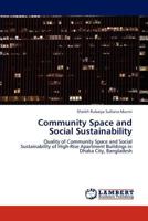 Community Space and Social Sustainability: Quality of Community Space and Social Sustainability of High-Rise Apartment Buildings in Dhaka City, Bangladesh 3847305646 Book Cover