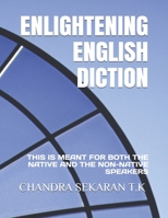 ENLIGHTENING ENGLISH DICTION: THIS IS MEANT FOR BOTH THE NATIVE AND THE NON-NATIVE SPEAKERS B095L5LRY6 Book Cover