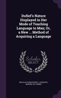 Dufief's Nature Displayed in Her Mode of Teaching Language to Man; Or, a New ... Method of Acquiring a Language ... 1144655897 Book Cover