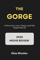 The Gorge: A Movie Review: A Dive into Love, Chaos, and the Supernatural (Movie Reviews & Analysis) B0DYHMXQBC Book Cover