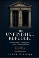 THE UNFINISHED REPUBLIC - Vol 2: Contested Belonging 196837065X Book Cover