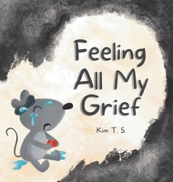 Feeling All My Grief: A secular grief book for young children (about death, loss, and healing) (Feeling All My Feelings) 6210609511 Book Cover