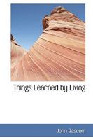 Things Learned by Living 1022002090 Book Cover