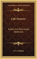 Life Forever: Easter And Post-Easter Addresses 1432561626 Book Cover