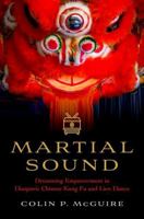 Martial Sound: Drumming Empowerment in Diasporic Chinese Kung Fu and Lion Dance 0197775934 Book Cover
