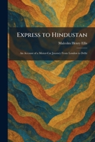 Express to Hindustan: An Account of a Motor-Car Journey From London to Delhi 1025650808 Book Cover