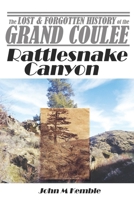 Rattlesnake Canyon (Lost and Forgotten History of the Grand Coulee) B0GM6N4LLP Book Cover