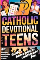 Catholic Devotional For Teens: 52 Weeks of Morning & Evening Bible Devotions and Prayers to Build Confidence, Faith, a Lasting Connection with Christ and the Catholic Church 8397928723 Book Cover
