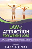 Law of Attraction for Weight Loss: Change Your Relationship with Food, Stop Torturing Yourself with "Dieting" and Transform Your Body with LOA! 1913517241 Book Cover