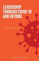 Leadership Through Covid-19 and Beyond: How to create an integrated 21st century organisation 1838167404 Book Cover