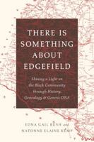 There Is Something About Edgefield: Shining a Light on the Black Community through History, Genealogy & Genetic DNA 0999240609 Book Cover