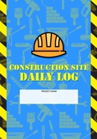 Construction Site Daily Log: Construction Superintendent Daily Log Book | Jobsite Project Management Report, Site Book, Labourer Notebook Diary, Tasks, Schedules 1678301779 Book Cover
