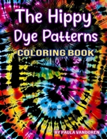 Hippe Dye Patterns: Adult and Teen Coloring Book B0C7TCD81X Book Cover