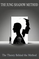 The Jung Shadow Method: The Theory Behind the Method 1968368167 Book Cover