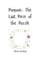 Purpose: The Last Piece of the Puzzle 1805660144 Book Cover