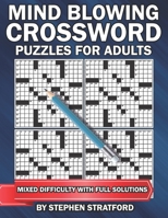 Mind Blowing Crossword Puzzles for Adults with Full Solutions: Easy, Medium and Hard Crosswords B0BJ7TQZ8Q Book Cover