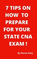 7 TIPS ON HOW TO PREPARE FOR YOUR STATE CNA EXAM B098WHLXJK Book Cover