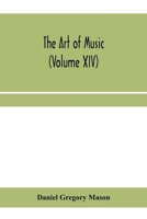 The art of music: a comprehensive library of information for music lovers and musicians (Volume XIV) 9353959187 Book Cover