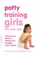 Potty Training Girls the Easy Way: A Stress-Free Guide to Helping Your Daughter Learn Quickly 073821454X Book Cover