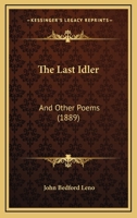 The Last Idler: And Other Poems 1145411215 Book Cover