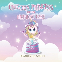 Unicorn Princess and Her Birthday Cake 1963254856 Book Cover