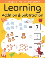 Learning Addition & Subtraction For kids ages +2 , 1st & 2nd Grade: Math Workbook: Kindergarten Addition and Subtraction Activities, first Mathematics workbook B08924DFCC Book Cover