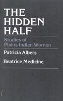 The Hidden Half: Studies of Plains Indian Women 0819129577 Book Cover