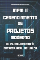 MPM II - Gerenciamento de Projetos Moderno: Do Planejamento à Entrega Real de Valor (MPM Modern Project Management) (Portuguese Edition) B0GXZ6265F Book Cover