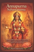 Annapurna Sahasranama: The Sacred 1000 Names of Goddess Annapurna with Sanskrit, Transliteration, Meaning, Chanting Rules, Benefits, and Pronunciation ... – A Thousand Names for Every Life Challenge) B0GJQ74H42 Book Cover