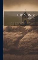 Lux Mundi: A Series of Studies in the Religion of the Incarnation 1019381221 Book Cover