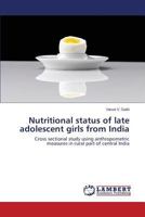 Nutritional status of late adolescent girls from India: Cross sectional study using anthropometric measures in rural part of central India 3848434679 Book Cover