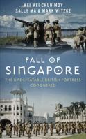 Fall of Singapore: The Undefeatable British Fortress Conquered 1947766015 Book Cover