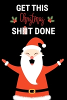 Get This Christmas Shit Done: Funny Blank Lined Notebook for Taking Notes, Making Lists and Jotting Down Holiday Ideas, Cute Santa Claus Journal 1670443337 Book Cover
