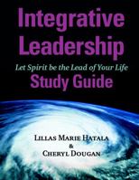 Integrative Leadership Study Guide: Let Spirit Be the Lead of Your Life 0973535121 Book Cover
