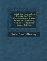 Geist Des Römischen Rechts Auf Den Verschiedenen Stufen Seiner Entwicklung, Volume 1... 1271035790 Book Cover