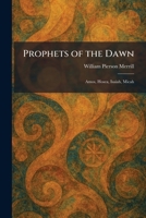 Prophets of the Dawn: Amos, Hosea, Isaiah, Micah 1025930525 Book Cover