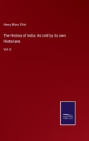 The History of India: As told by its own Historians: Vol. II. 3752523700 Book Cover