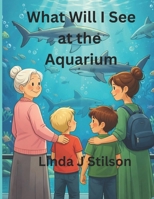 What Will I See at the Aquarium? B0GL2C212S Book Cover