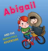 Abigail and the North Pole Adventure (Abigail and the Magical Bicycle) 1719896127 Book Cover