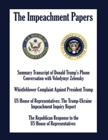 The Impeachment Papers: Summary Transcript of Donald Trump's Phone Conversation with Volodymyr Zelensky; Whistleblower Complaint Against President Trump; US House of Representatives: The Trump-Ukraine 151544273X Book Cover