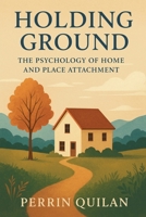 Holding Ground: The Psychology of Home and Place Attachment B0FM2RPW6D Book Cover