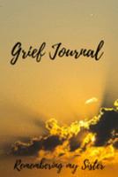 Grief Journal Remembering my Sister: Grieving The Loss Of Your Sister 1691424145 Book Cover